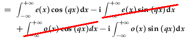 =\int_{-\infty}^{+\infty}e(x)\cos{qx}dx-i\int_{-\infty}^{+\infty}e(x)\sin{qx}dx+\int_{-\infty}^{+\infty}o(x)\cos{qx}dx-i\int_{-\infty}^{+\infty}o(x)\sin{qx}dx