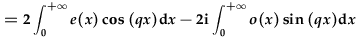 =2\int_0^{+\infty}e(x)\cos{qx}dx-2i\int_0^{+\infty}o(x)\sin{qx}dx